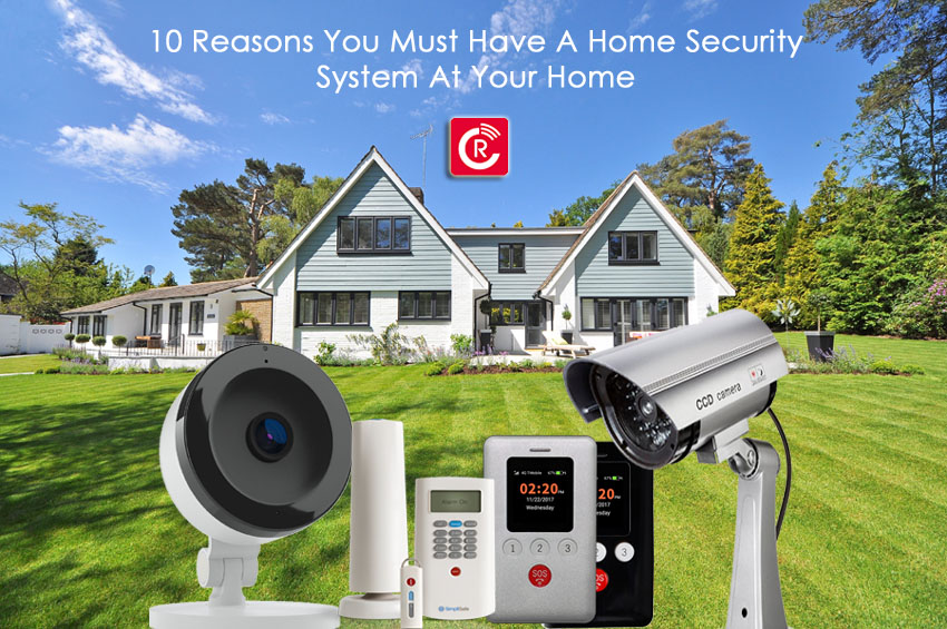 10 Reasons You Must Have A Home Security System At Your Home
