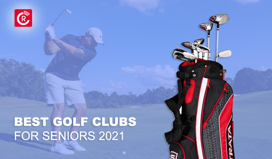Best Golf Clubs For Seniors 2021