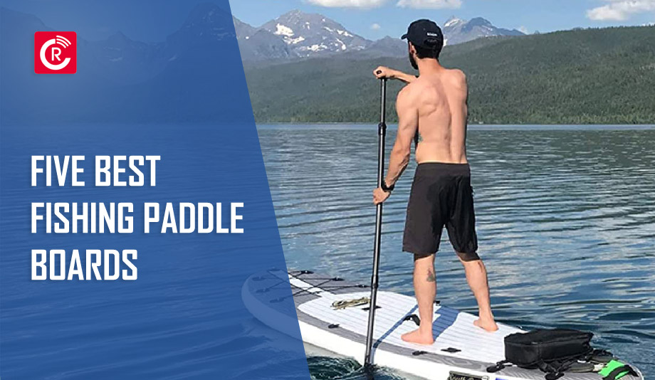 Five Best Fishing Paddle Boards