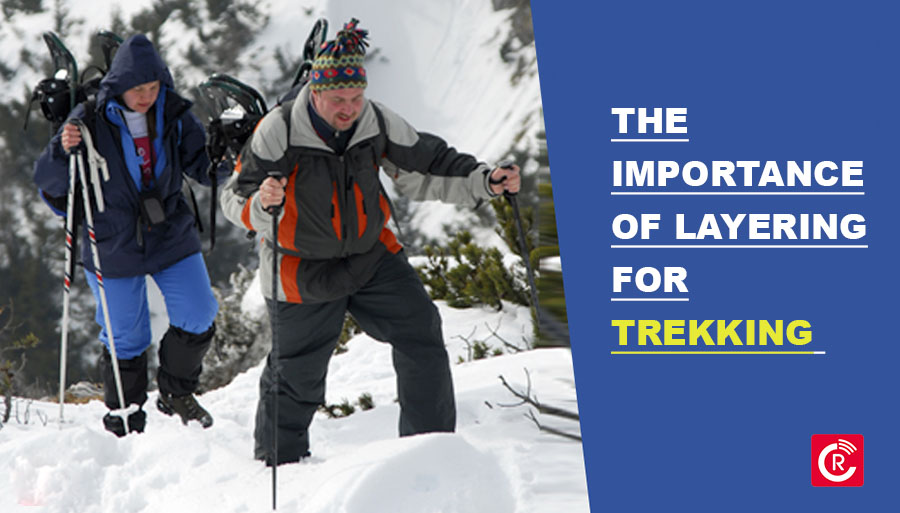 The Importance Of Layering For Trekking