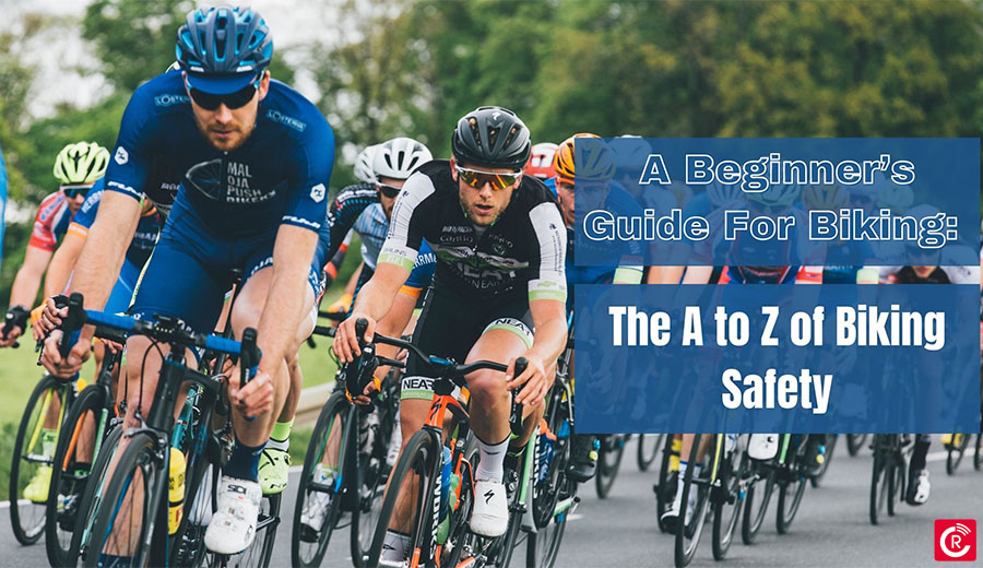 A Beginner’s Guide For Biking: The A to Z of Biking Safety