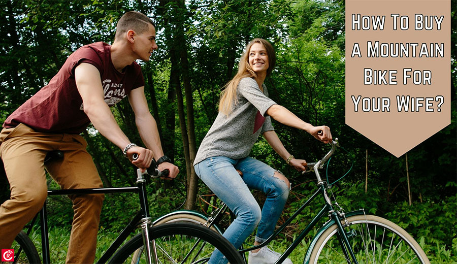 How To Buy a Mountain Bike For Your Wife?