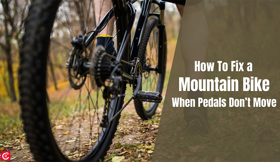How To Fix a Mountain Bike When Pedals Don’t Move