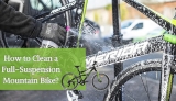 How to Clean a Full-Suspension Mountain Bike?
