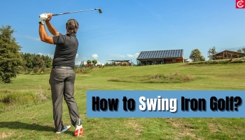 How to Swing Iron Golf?