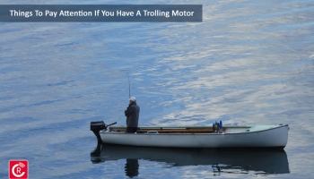 Things To Pay Attention If You Have A Trolling Motor