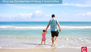 What Are The Essentials Of Being A Good Father?