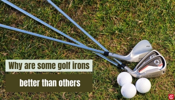 Why are Some Golf Irons Better Than Others?